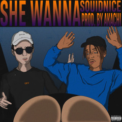 Squidnice - She Wanna (prod. Akachi & Lah)