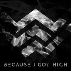 Because I Got High (420 Bootleg)