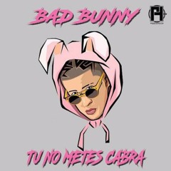 Bad Bunny.- Tu No Mete Cabra.- Prod. By. Dj Alex & Dj Smartt