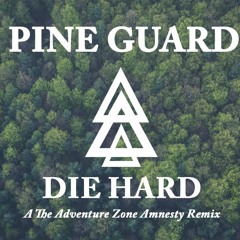Pine Guard Die Hard (a The Adventure Zone Amnesty Remix)