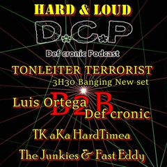 DCP Hard & Loud -  Tonleiter terrorist - Luis Ortega B2B Def cronic -TK aka Hardtimea & The junkies