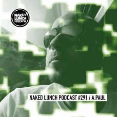 Naked Lunch PODCAST #291 - A.PAUL