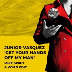 FREE DOWNLOAD: Junior Vasquez 'Get Your Hands Off My Man' (Mike Spirit & Wyro Edit)