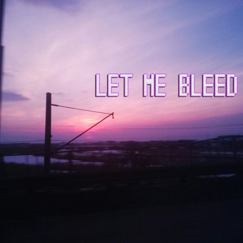 LET ME BLEED