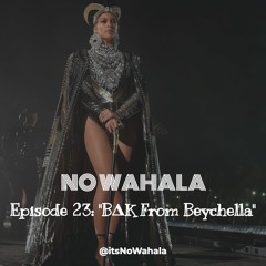 Episode 23 - "BAK From Beychella"