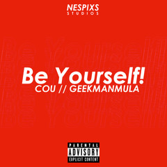 Be Yourself! ft. COU + GEEKMANMULA [Prod by.808 Nate ]