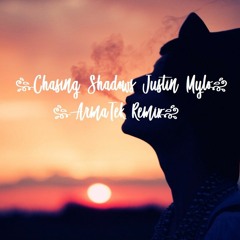 Chasing Shadows - Justin Mylo ArmAtek Remix