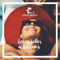 Danielle Diaz - Life Is Better At The Beach (Coco Beach Ibiza 2K18)