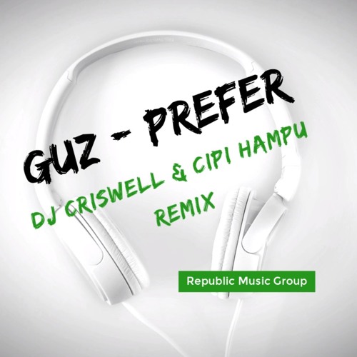 GUZ - PREFER (DJ CRISWELL & CIPI HAMPU REMIX) extended