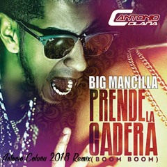 Big Mancilla - Prende La Cadera (Antonio Colaña 2018 Remix)