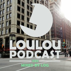 Loulou Podcast 006 mixed by LOG (FREE DOWNLOAD)