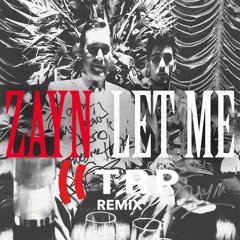 Zayn - Let Me - TRP Remix