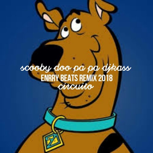 Stream SCOOBY DOO PA PA Dj KASS - Enrry Beats Remix 2018 Circuito.mp3 by Dj  Enrry Erre Oficial° | Listen online for free on SoundCloud