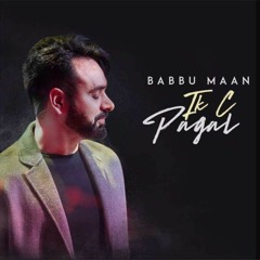Ik C Pagal - Babbu Mann (ੲਿੱਕ ਸੀ ਪਾਗਲ)