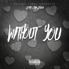 Without You (feat: YTN Jugg & JayR)