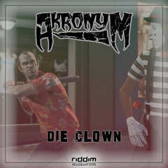 Akronym - Die Clown [Riddim HQ] (2k Free Download)