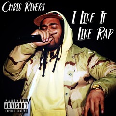 I Like It  Like Rap - Chris Rivers