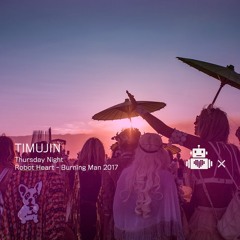 Timujin - Robot Heart 10 Year Anniversary - Burning Man 2017