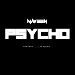 Naveen - Psycho (Rap Cover)