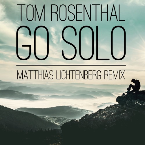 Stream Tom Rosenthal - Go Solo(Matthias Lichtenberg Remix)FREE DOWNLOAD by  matthias-lichtenberg | Listen online for free on SoundCloud