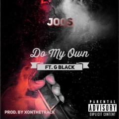 Joos - Do My Own Ft. G Black (Prod. By XonTheTrack)
