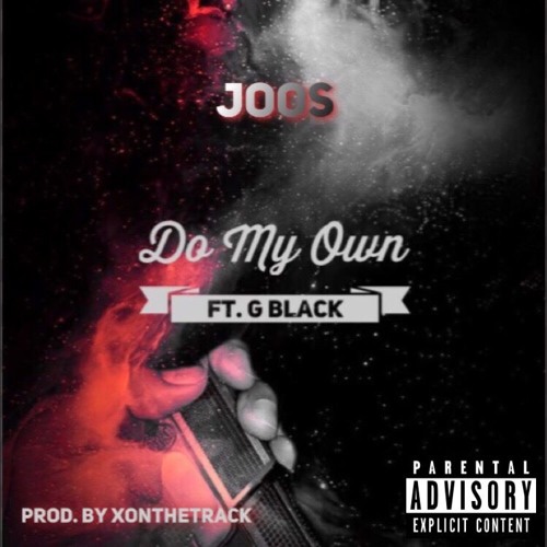 Joos - Do My Own Ft. G Black (Prod. By XonTheTrack)
