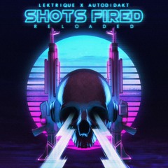 Lektrique x aUtOdiDakT - Shots Fired (Reloaded)