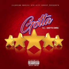 Gotta ft. Ghetto Chris