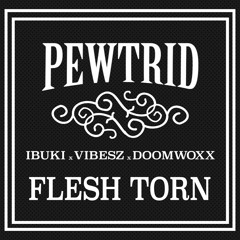 Ibuki X Vibesz X Doomwoxx - Flesh Torn