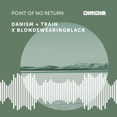 Danism + Train x blondewearingblack - Point Of No Return (Tribal Mix)