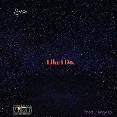 Leitse- Like I Do (Prod. Angvlo)
