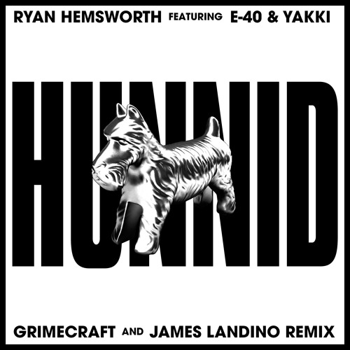 Ryan Hemsworth - Hunnid ft. E-40 & Yakki (GRIMECRAFT & James Landino Remix)