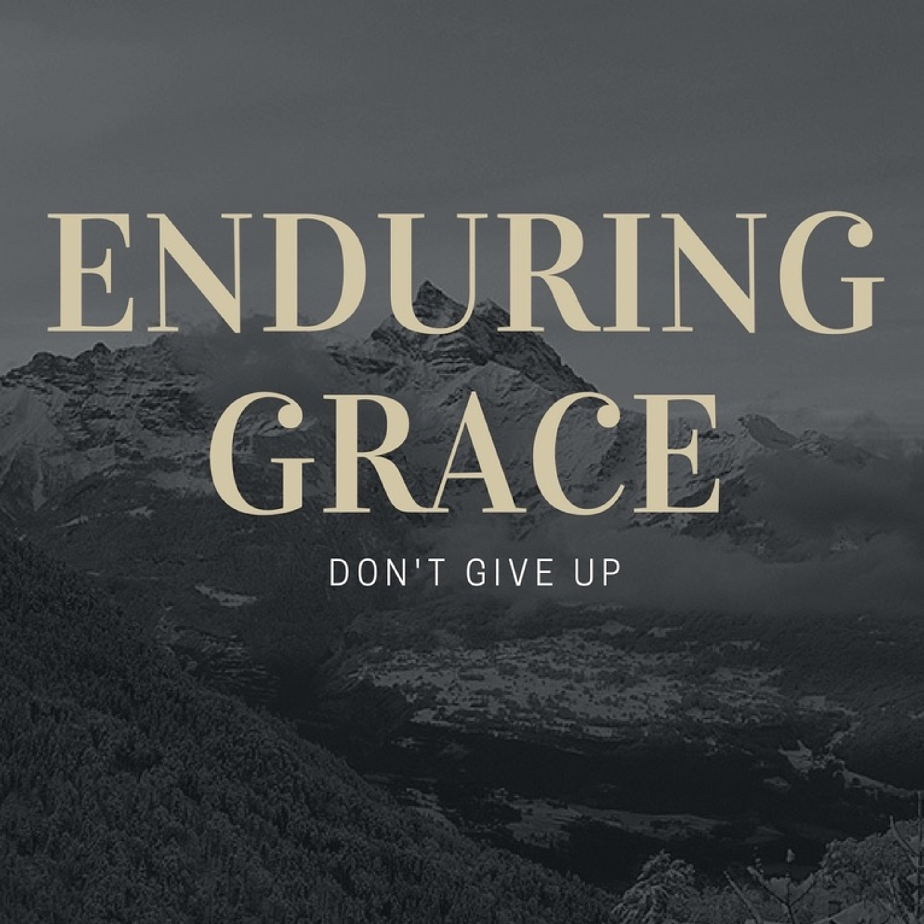 4 - 15 - 18 Enduring Grace/ Don't Give Up episode artwork