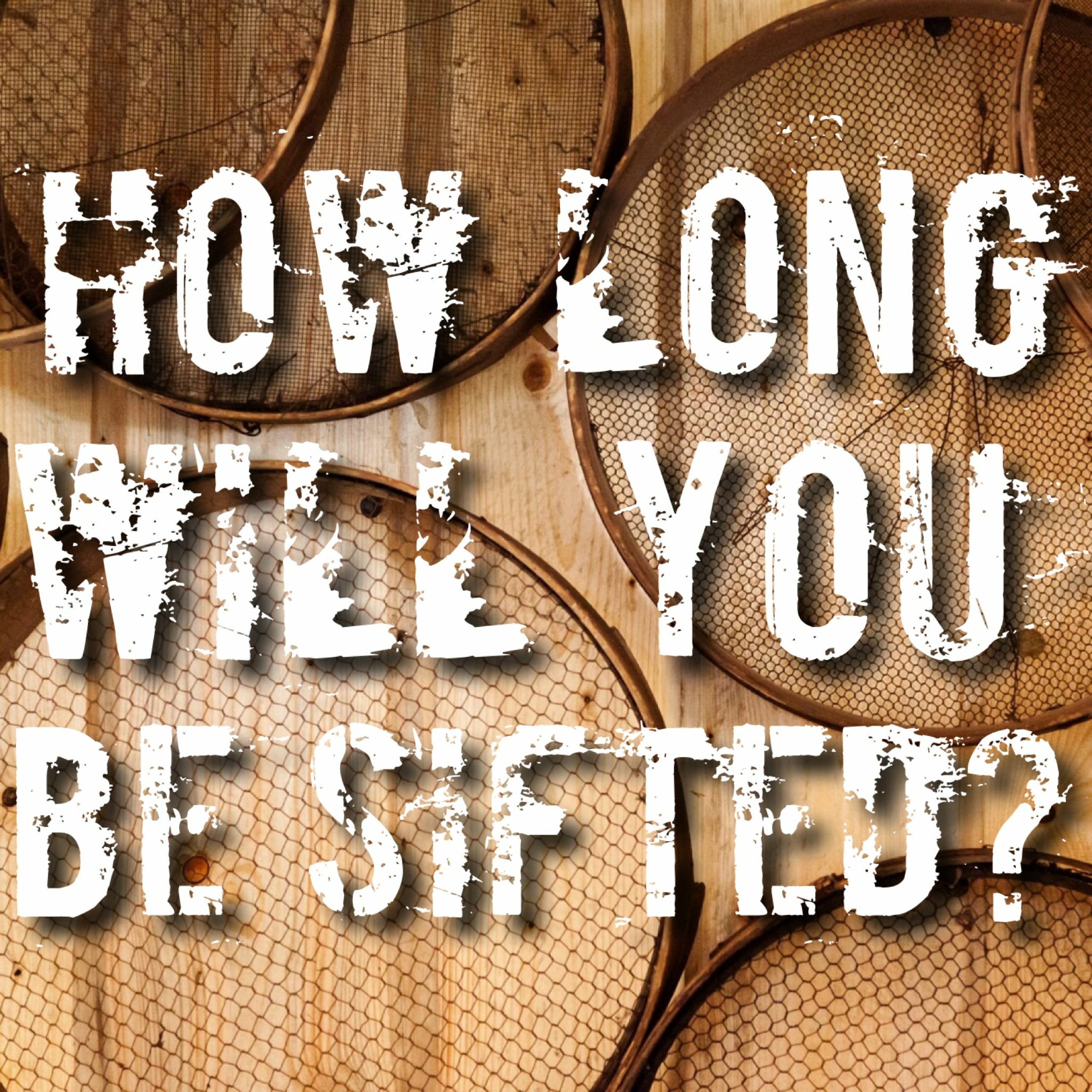 4/15/18 AM - How Long Will You Be Sifted? episode artwork