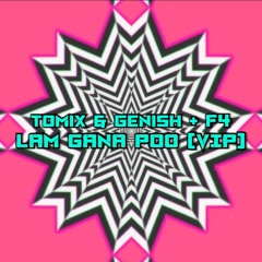 ToMix & Genish X F4 - Lam Gana Poo VIP