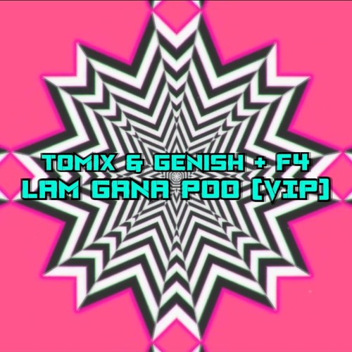 ToMix & Genish X F4 - Lam Gana Poo VIP