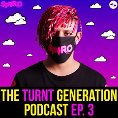 SPYRO - The Turnt Generation Podcast Episode 3