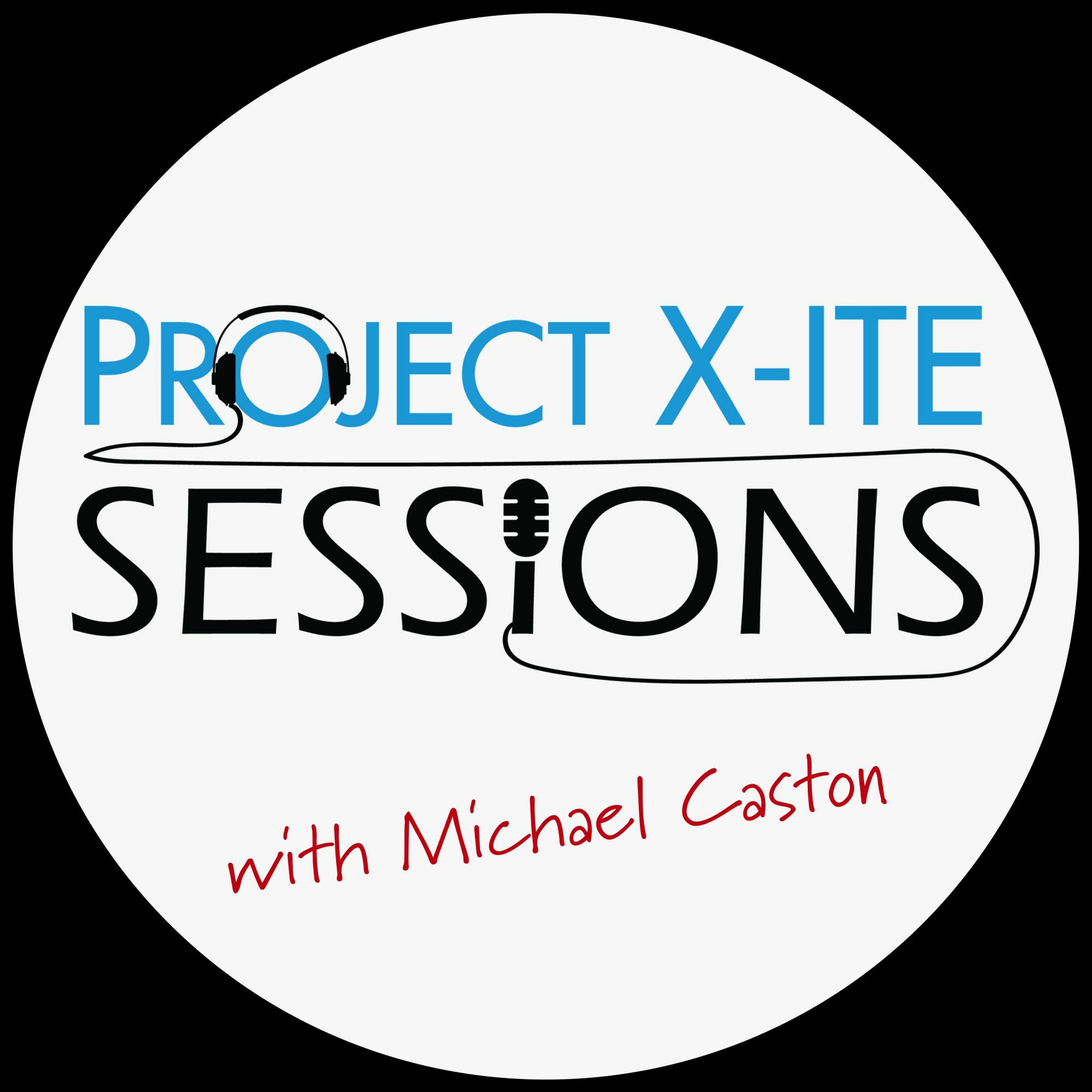 Project X-ITE Sessions with Michael Caston