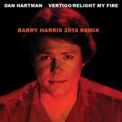 "Vertigo/Relight My Fire" by Dan Hartman (Barry Harris 2018 Remix)