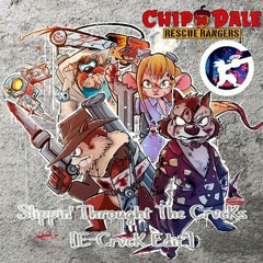 *FreeDL* Chip 'N' Dale - Slippin' Throught The CrvcKs [E-CrvcK Edit.]