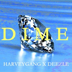 DIME - HarveyGanG x Deezle