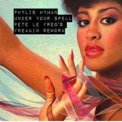 Phylis Hyman - Under Your Spell (Pete's Freakin Rework)