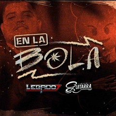 Legado 7 - En La Bola (Feat.El De La Guitarra) | 2018 *