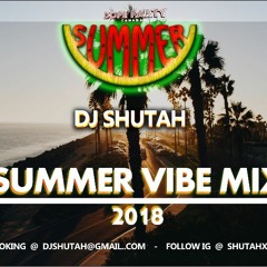 DJ SHUTAH - Summer Vibe Mix 2018 [spr by DopePartyCanada]