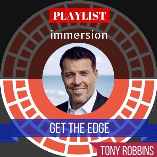 Stream Be The Immersion Listen to Get The Edge Tony Robbins