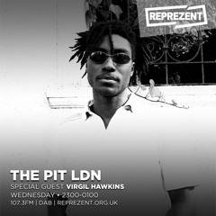 The Pit LDN w/ Virgil Hawkins & Hamda Issa-Salwe on Reprezent - 18 April