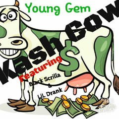 Young Gem - Kash Cow ( Lit Lit Lit)Ft(Black Scrilla & Lil Drank)