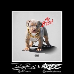 B3B3' X MROSE - MY B*TCH