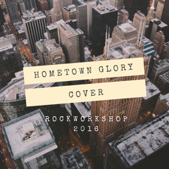Hometown Glory (2016 rock-workshop)