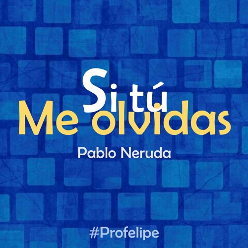Stream Si tú me olvidas - Pablo Neruda by Felipe Riffo Luengo | Listen  online for free on SoundCloud